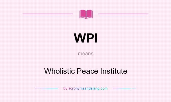 What does WPI mean? It stands for Wholistic Peace Institute