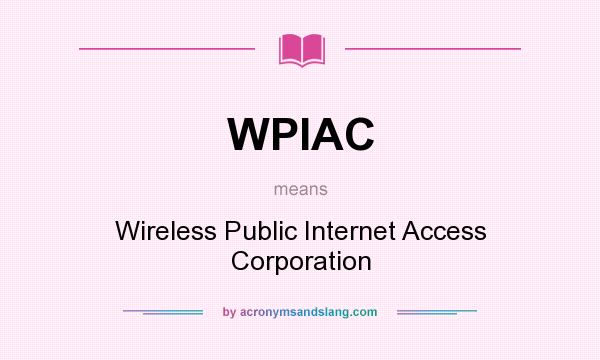 What does WPIAC mean? It stands for Wireless Public Internet Access Corporation