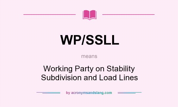 What does WP/SSLL mean? It stands for Working Party on Stability Subdivision and Load Lines