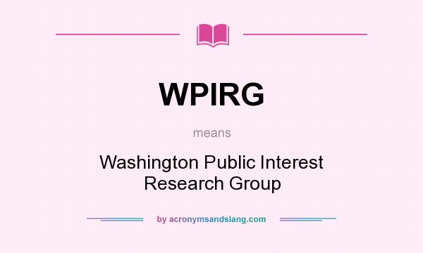 What does WPIRG mean? It stands for Washington Public Interest Research Group