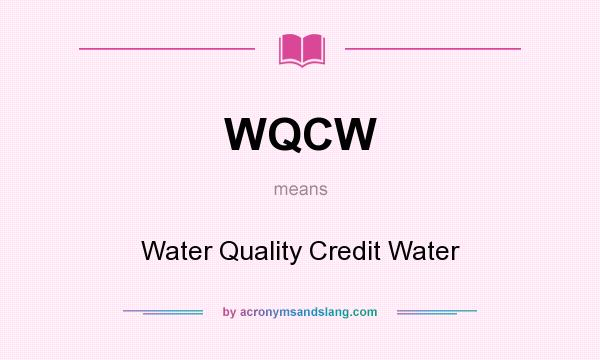 What does WQCW mean? It stands for Water Quality Credit Water