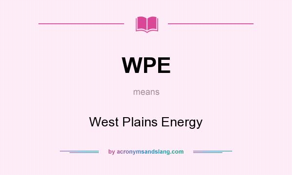 What does WPE mean? It stands for West Plains Energy