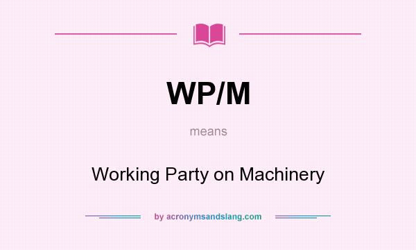 What does WP/M mean? It stands for Working Party on Machinery
