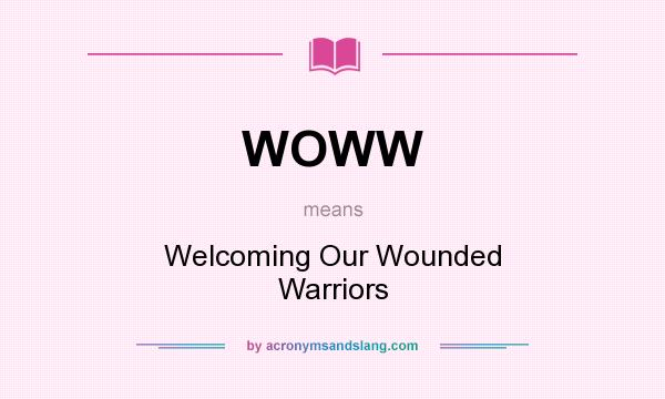 What does WOWW mean? It stands for Welcoming Our Wounded Warriors