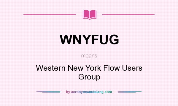 What does WNYFUG mean? It stands for Western New York Flow Users Group