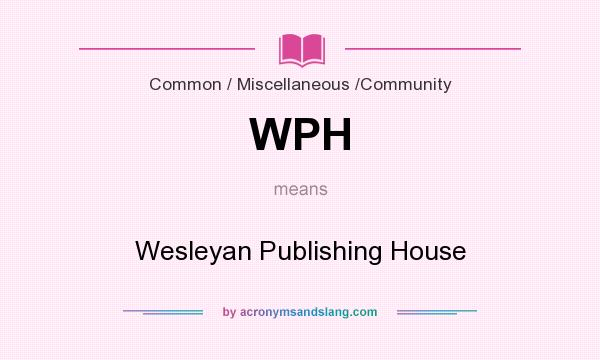 What does WPH mean? It stands for Wesleyan Publishing House