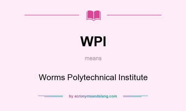 What does WPI mean? It stands for Worms Polytechnical Institute