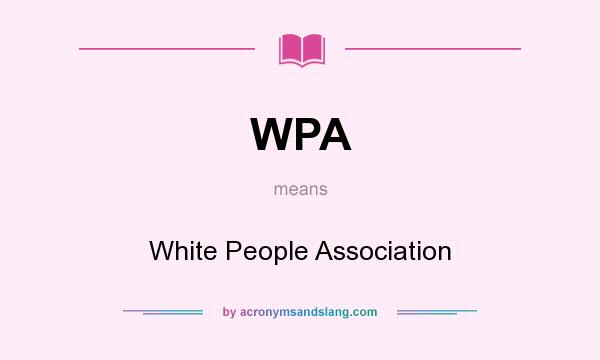What does WPA mean? It stands for White People Association