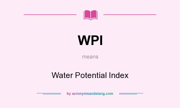 What does WPI mean? It stands for Water Potential Index