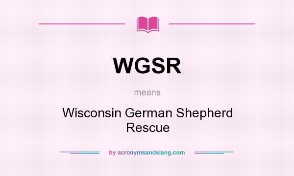 What does WGSR mean? It stands for Wisconsin German Shepherd Rescue