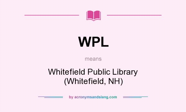 What does WPL mean? It stands for Whitefield Public Library (Whitefield, NH)