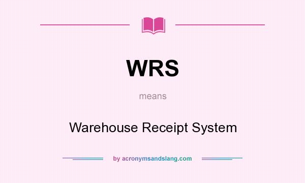 What does WRS mean? It stands for Warehouse Receipt System