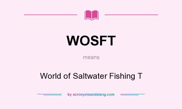 What does WOSFT mean? It stands for World of Saltwater Fishing T