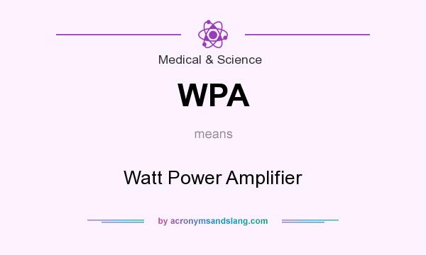 What does WPA mean? It stands for Watt Power Amplifier