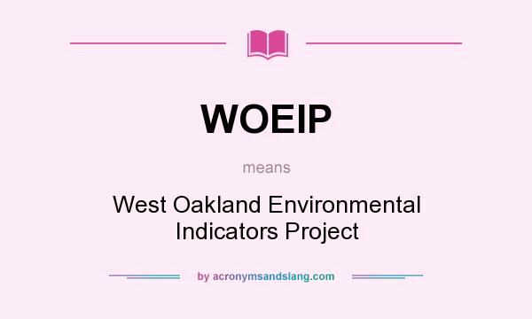 What does WOEIP mean? It stands for West Oakland Environmental Indicators Project