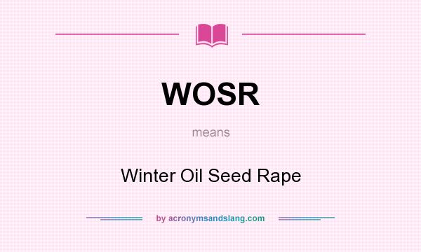 What does WOSR mean? It stands for Winter Oil Seed Rape