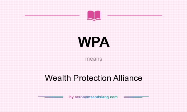 What does WPA mean? It stands for Wealth Protection Alliance