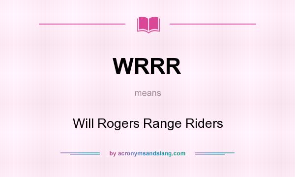 What does WRRR mean? It stands for Will Rogers Range Riders