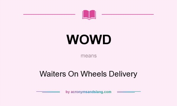 What does WOWD mean? It stands for Waiters On Wheels Delivery