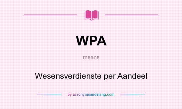 What does WPA mean? It stands for Wesensverdienste per Aandeel