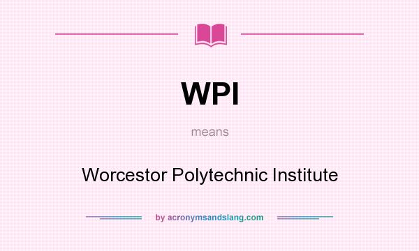 What does WPI mean? It stands for Worcestor Polytechnic Institute