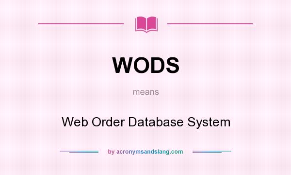 What does WODS mean? It stands for Web Order Database System
