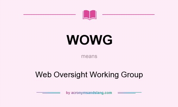 What does WOWG mean? It stands for Web Oversight Working Group