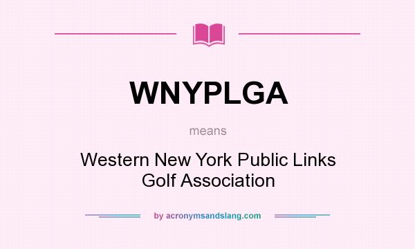 What does WNYPLGA mean? It stands for Western New York Public Links Golf Association
