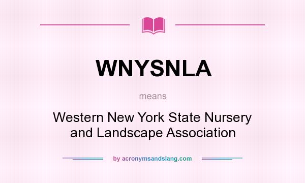 What does WNYSNLA mean? It stands for Western New York State Nursery and Landscape Association
