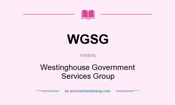 What does WGSG mean? It stands for Westinghouse Government Services Group