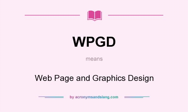 What does WPGD mean? It stands for Web Page and Graphics Design