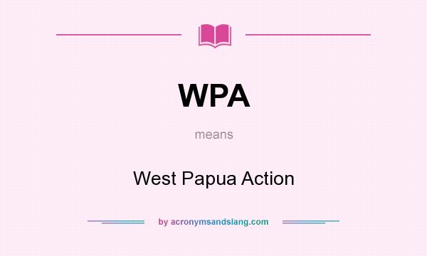 What does WPA mean? It stands for West Papua Action