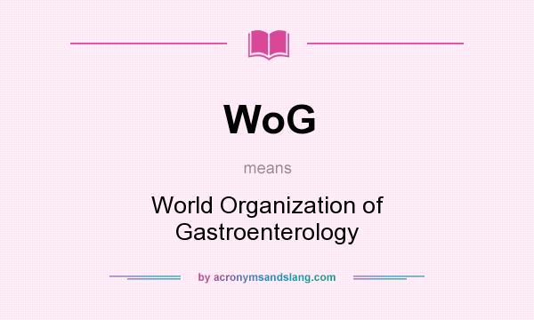 What does WoG mean? It stands for World Organization of Gastroenterology