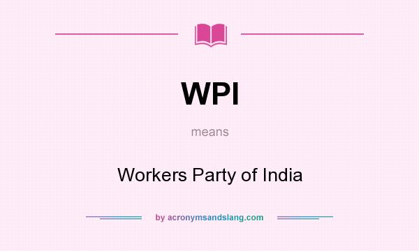 What does WPI mean? It stands for Workers Party of India