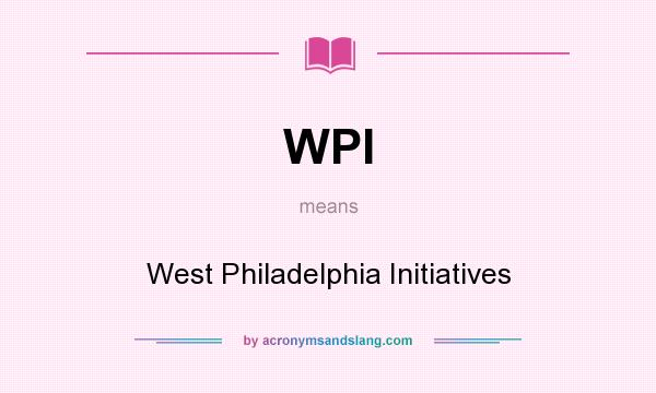 What does WPI mean? It stands for West Philadelphia Initiatives