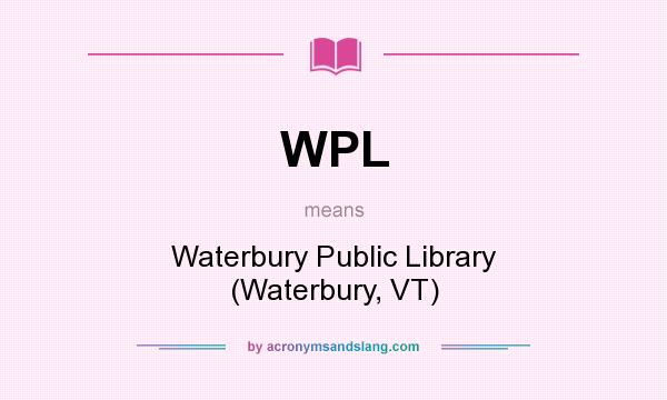 What does WPL mean? It stands for Waterbury Public Library (Waterbury, VT)
