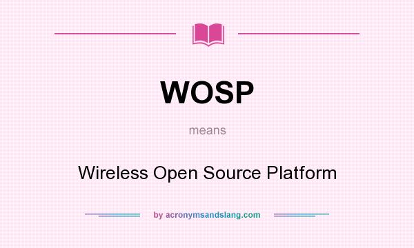 What does WOSP mean? It stands for Wireless Open Source Platform