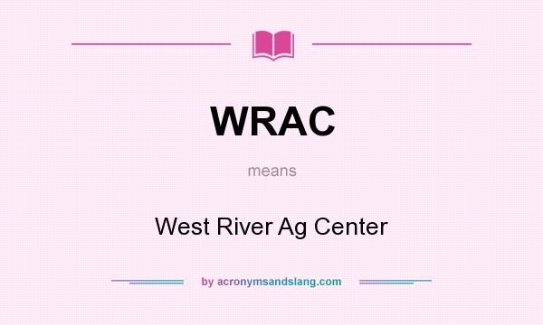 What does WRAC mean? It stands for West River Ag Center