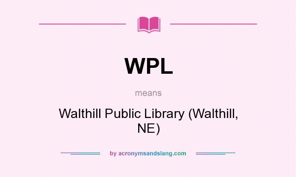 What does WPL mean? It stands for Walthill Public Library (Walthill, NE)
