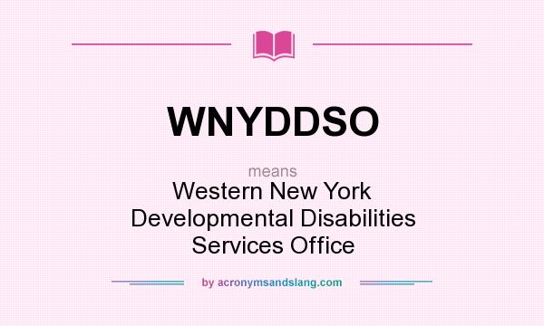 What does WNYDDSO mean? It stands for Western New York Developmental Disabilities Services Office