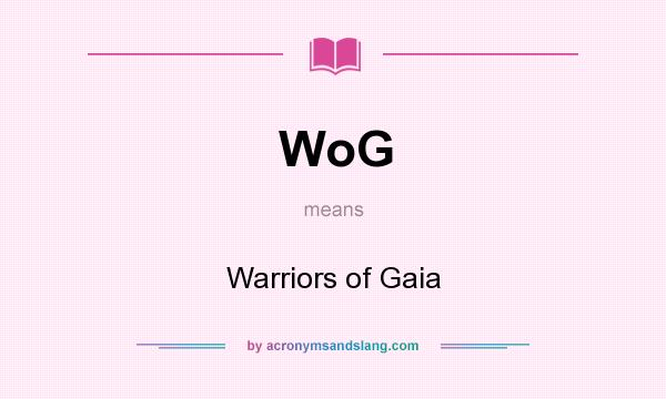 What does WoG mean? It stands for Warriors of Gaia