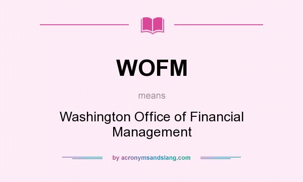 What does WOFM mean? It stands for Washington Office of Financial Management