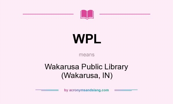 What does WPL mean? It stands for Wakarusa Public Library (Wakarusa, IN)