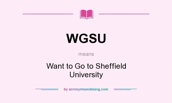 What does WGSU mean? It stands for Want to Go to Sheffield University