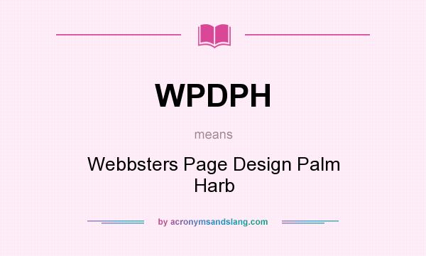 What does WPDPH mean? It stands for Webbsters Page Design Palm Harb