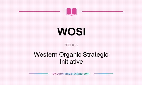 What does WOSI mean? It stands for Western Organic Strategic Initiative