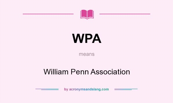 What does WPA mean? It stands for William Penn Association