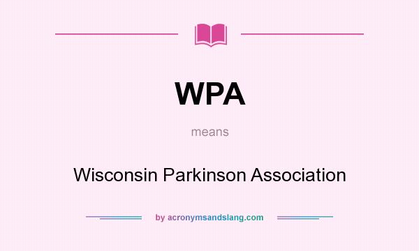What does WPA mean? It stands for Wisconsin Parkinson Association