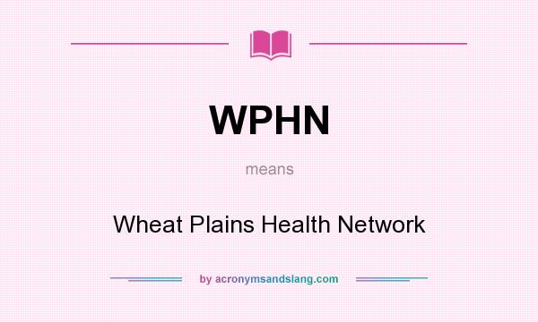 What does WPHN mean? It stands for Wheat Plains Health Network