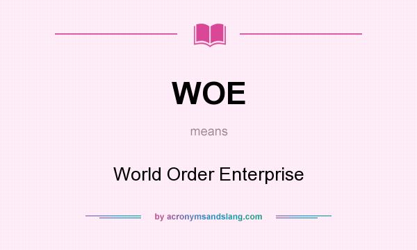What does WOE mean? It stands for World Order Enterprise
